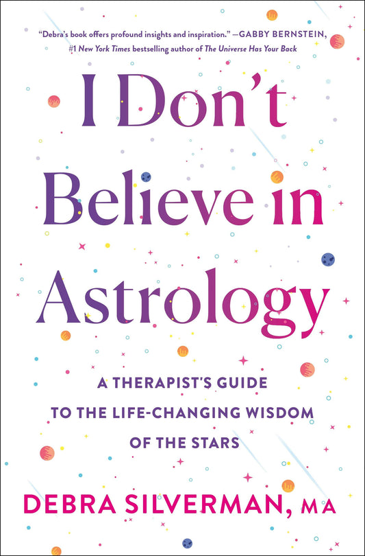 I Don't Believe in Astrology: (H) A Therapist's Guide to the Life‑Changing Wisdom of the Stars by Debra Silverman