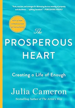 Prosperous Heart: Creating a Life of Enough by Julia Cameron