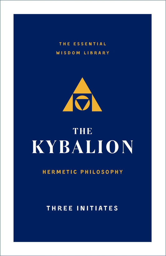 Kybalion: Hermetic Philosophy (The Essential Wisdom Library)