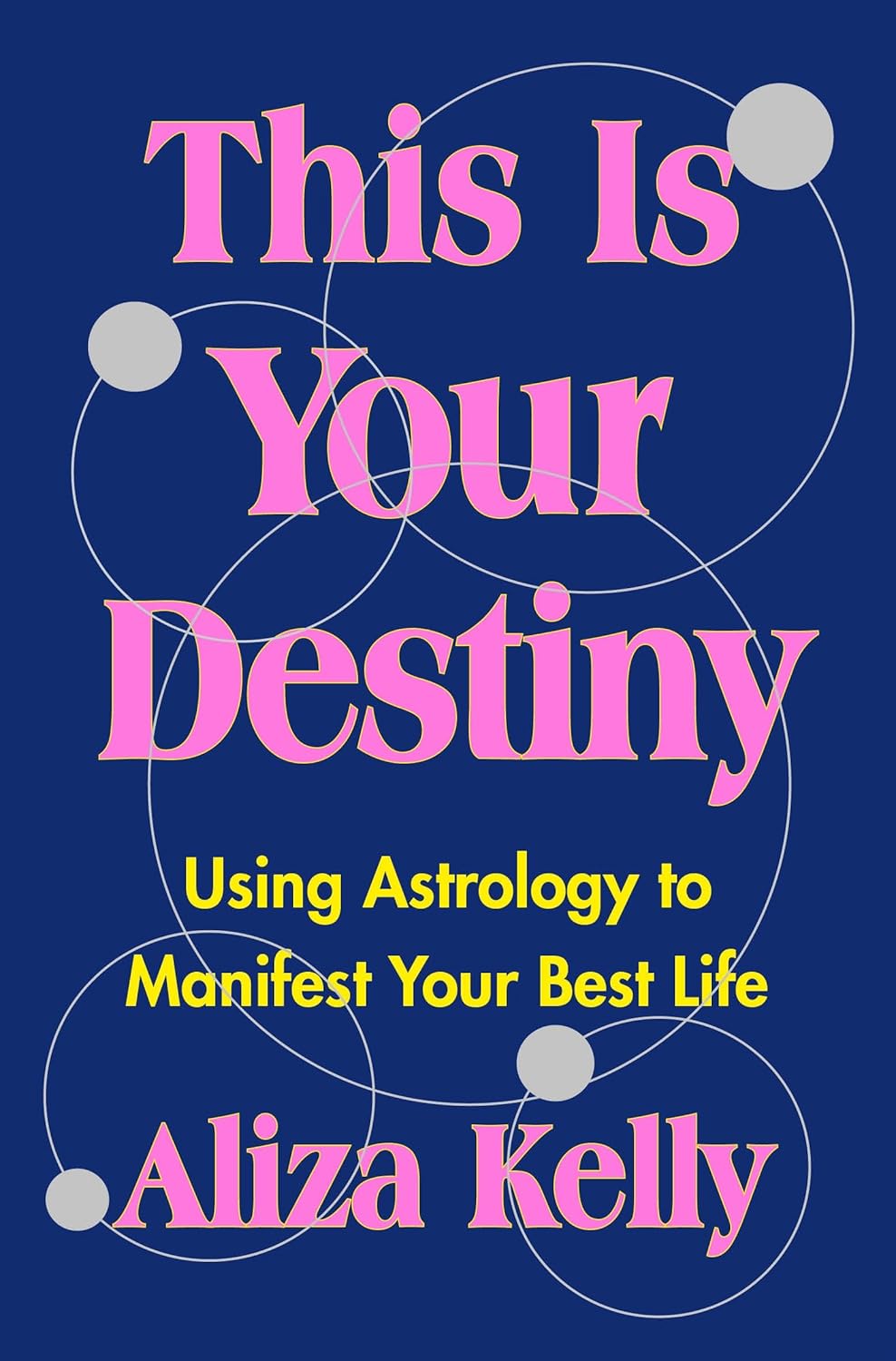 This Is Your Destiny: Using Astrology to Manifest Your Best Life by Aliza Kelly
