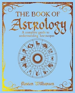 Book Of Astrology:A Complete Guide to Understanding Horoscopes by Marion Williamson