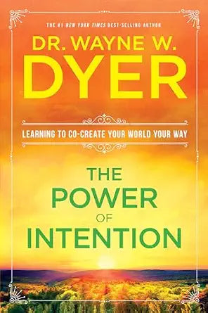 Power of Intention: Change the Way You Look at Things by Wayne W. Dyer