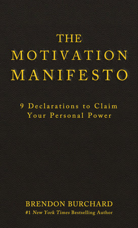 Motivation Manifesto - 9 Declarations to Claim Your Personal Power By Brendon Burchard