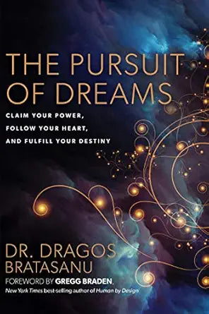 Pursuit of Dreams: Claim Your Power, Follow Your Heart, and Fulfill Your Destiny By Dragos Bratasanu