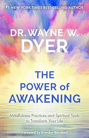 Power of Awakening: Mindfulness Practices and Spiritual Tools by Wayne W. Dyer