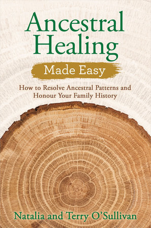 Ancestral Healing Made Easy: How to Resolve Ancestral Patterns and Honour Your Family History by Natalia O'Sullivan