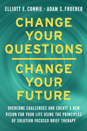 Change Your Questions, Change Your Future (H) Seby Elliott E. Connie and Adam S. Froerer