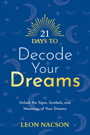 21 Days to Decode your Dreams by Leon Nacson