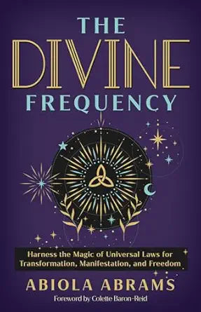 Divine Frequency: Harness the Magic of Universal Laws for Transformation, Manifestation, and Freedom by Abiola Abrams