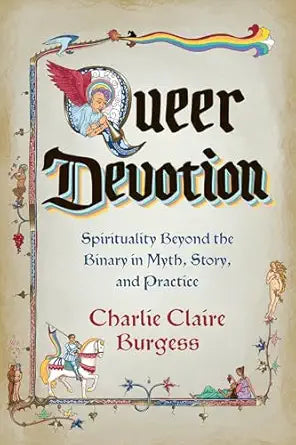 Queer Devotion: Spirituality Beyond the Binary in Myth, Story, and Practice by Charlie Claire Burgess