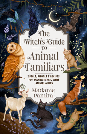 The Witch's Guide To Animal Familiars Book By Madame Pamita