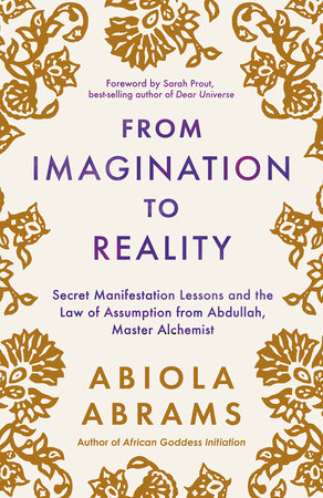 From Imagination to Reality: Secret Manifestation Lessons and the Law of Assumption from Abdullah, Master Alchemist by Abiola Abrams