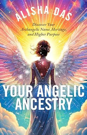 Your Angelic Ancestry: Discover Your Archangelic Name, Heritage, and Higher Purpose by Kyle Gray