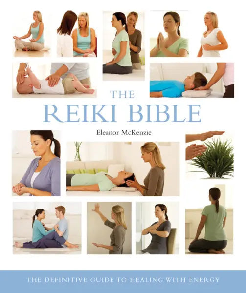 Reiki Bible :The Definitive Guide to Healing with Energy By Eleanor McKenzie