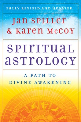 Spiritual Astrology: A Path to Divine Awakening By Jan Spiller and Karen McCoy