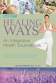 Healing Ways: An Integrative Health Sourcebook by M.d. Parente, Matilde