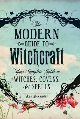 Modern Guide to Witchcraft: (H) Your Complete Guide to Witches, Covens, and Spells By Skye Alexander