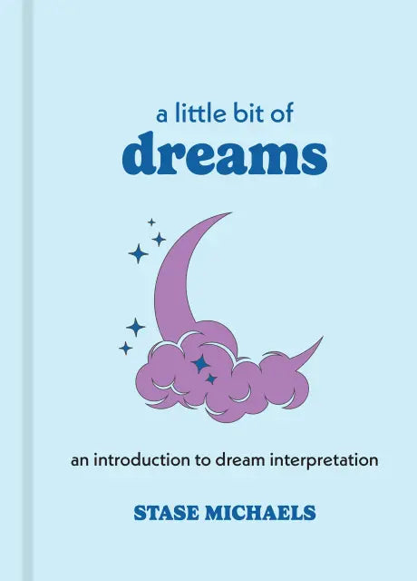 A Little Bit of Dreams An Introduction to Dream Interpretation By Stase Michaels
