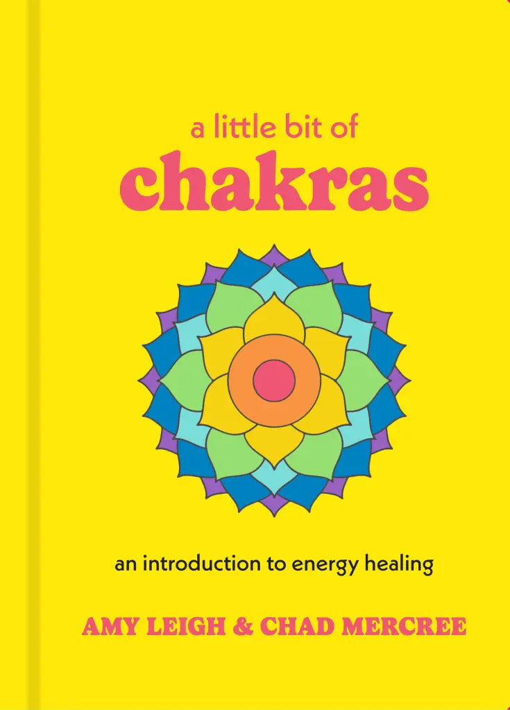 A Little Bit of Chakras An Introduction to Energy Healing By By Chad Mercree & Amy Leigh Mercree