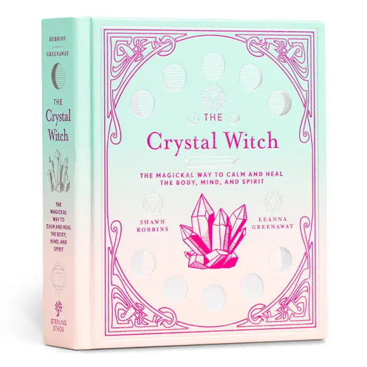 Crystal Witch: (H) The Magickal Way to Calm and Heal the Body, Mind, and Spirit By Leanna Greenaway By Shawn Robbins