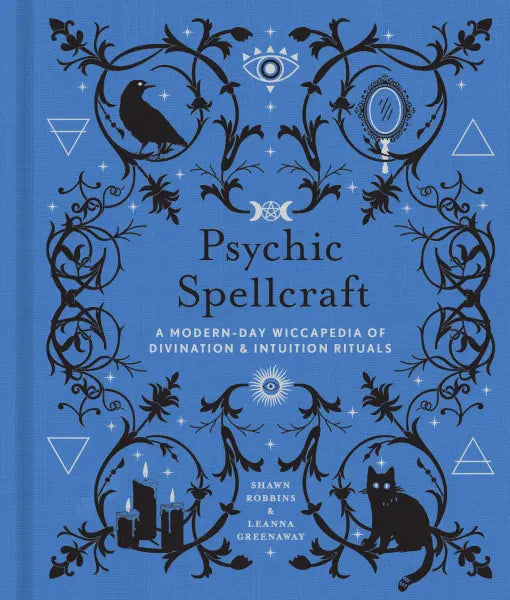 Psychic Spellcraft: A Modern‑Day Wiccapedia of Divination & Intuition Rituals by Shawn Robbins and Leanna Greenaway