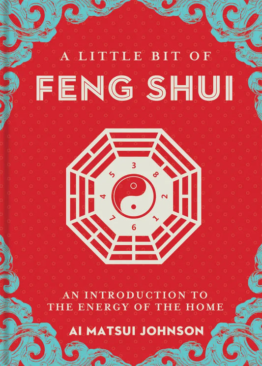 A Little Bit of Feng Shui An Introduction to the Energy of the HomeBy Ai Matsui Johnson
