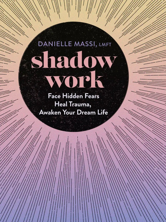 Shadow Work: (H) Face Hidden Fears, Heal Trauma, Awaken Your Dream Life By Danielle Massi, LMFT