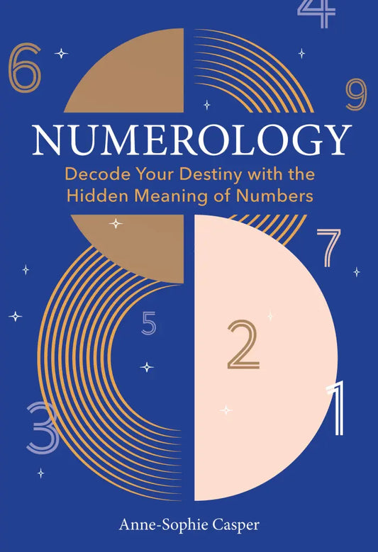 Numerology: (H) A Guide to Decoding Your Destiny with the Hidden Meaning of Numbers by Anne‑Sophie Casper