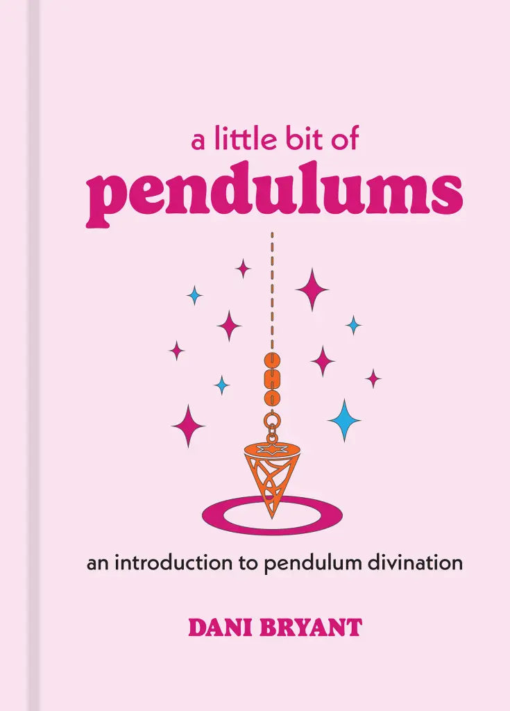 A Little Bit of Pendulums An Introduction to Pendulum Divination By Dani Bryant