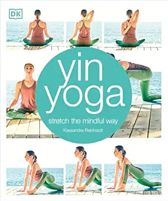 Yin Yoga: Stretch the Mindful Way By Kassandra Reinhardt