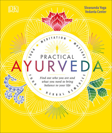 Practical Ayurveda: Find Out Who You Are and What You Need to Bring Balance to Your Life by Sivananda Yoga Vedanta Centre