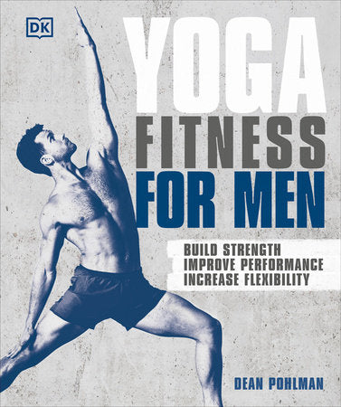 Yoga Fitness for Men: Build Strength, Improve Performance, and Increase Flexibility by Dean Pohlman