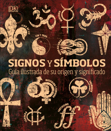 Signos y simbolos (Signs and Symbols): Guia ilustrada de su origen y significado by DK