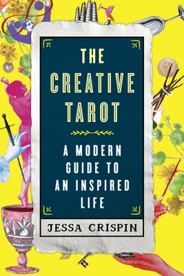 Creative Tarot A Modern Guide to an Inspired Life By Jessa Crispin
