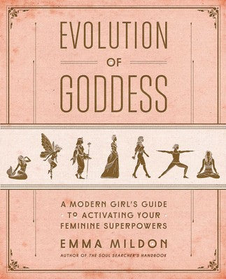 Evolution of Goddess: A Modern Girl's Guide to Activating Your Feminine Superpowers By Emma Mildon