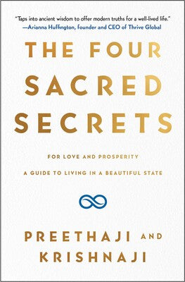 The Four Sacred Secrets: For Love and Prosperity, A Guide to Living in a Beautiful State by Preethaji and Krishnaji