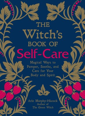 Witch's Book of Self‑Care: (H) Magical Ways to Pamper, Soothe, and Care for Your Body and Spirit by Arin Murphy‑Hiscock