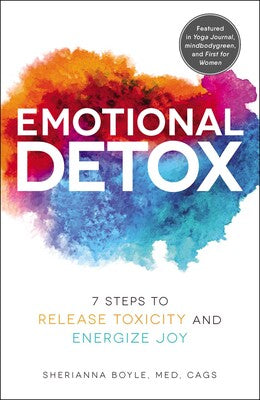 Emotional Detox: 7 Steps to Release Toxicity and Energize Joy By Sherianna Boyle