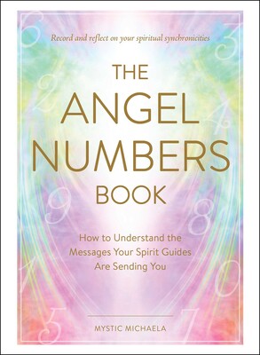 Angel Numbers Book: How to Understand the Messages Your Spirit Guides Are Sending You by Mystic Michaela