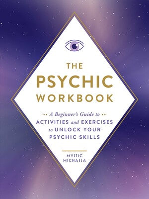 Psychic Workbook: A Beginner's Guide to Activities and Exercises to Unlock Your Psychic Skills by Mystic Michaela