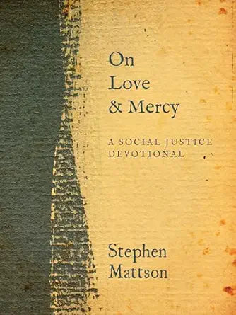 On Love and Mercy: A Social Justice Devotional by Stephen Mattson
