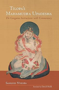 Tilopa's Mahamudra Upadesha: The Gangama Instructions with Commentary by Sangyes Nyenpa Rinpoche