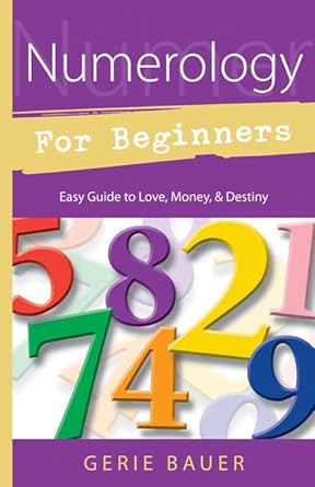 Numerology for Beginners: Easy Guide to: * Love * Money * Destiny (Llewellyn's For Beginners, 5) by Gerie Bauer