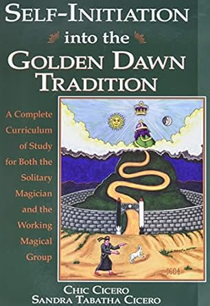 Self-Initiation Into the Golden Dawn Tradition: By Chic & Sandra Tabatha Cicero