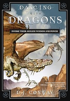 Dancing with Dragons: Invoke Their Ageless Wisdom & Power by D. J. Conway