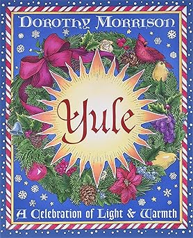 Yule: A Celebration of Light and Warmth by Dorothy Morrison