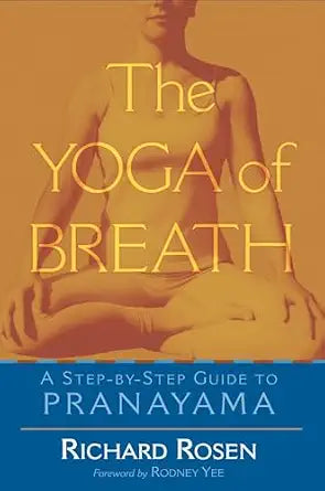 Yoga of Breath: A Step-by-Step Guide to Pranayama by Richard Rosen