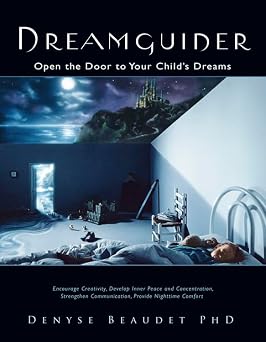 Dreamguider: Open the Door to Your Child's Dreams by Denyse Beaudet PhD