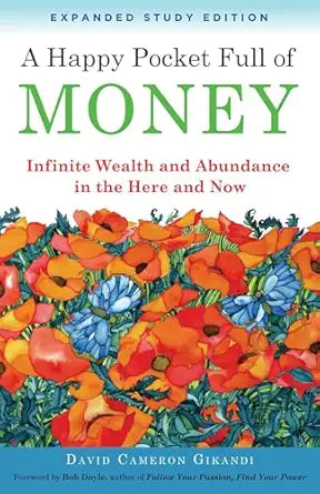 A Happy Pocket Full of Money, Expanded Study Edition: Infinite Wealth and Abundance in the Here and Now by David Cameron Gikandi