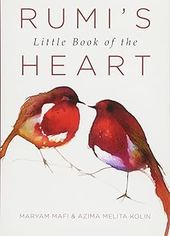 Rumi’s Little Book of the Heart by Maryam Mafi & Azima Melita Kolin